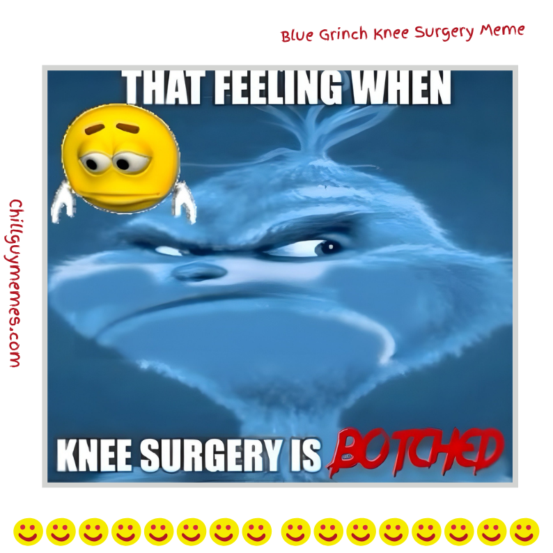 Blue Grinch Knee Surgery Meme